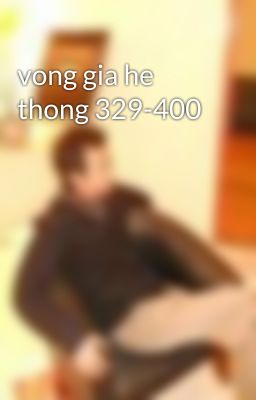 vong gia he thong 329-400