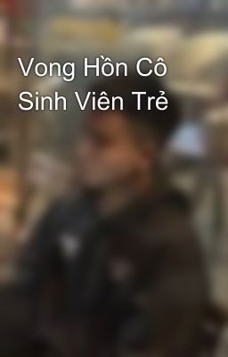 Vong Hồn Cô Sinh Viên Trẻ 