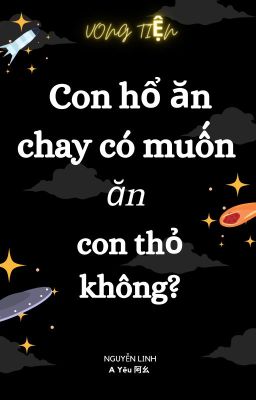 (Vong Tiện) Con hổ ăn chay có muốn ăn con thỏ không?