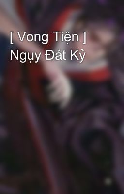 [ Vong Tiện ] Ngụy Đát Kỷ 