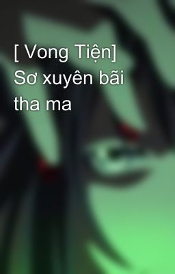 [ Vong Tiện] Sơ xuyên bãi tha ma