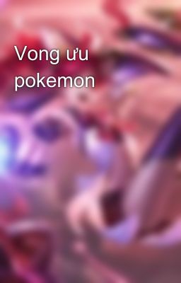 Vong ưu pokemon