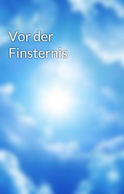 Vor der Finsternis