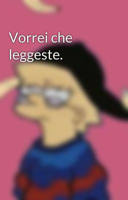 Vorrei che leggeste. 