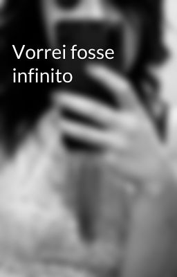 Vorrei fosse infinito 