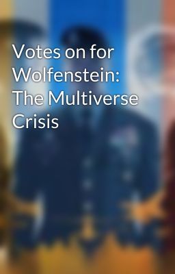 Votes on for Wolfenstein: The Multiverse Crisis