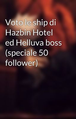 Voto le ship di Hazbin Hotel ed Helluva boss (speciale 50 follower)