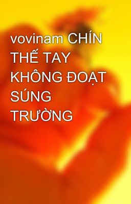 vovinam CHÍN THẾ TAY KHÔNG ĐOẠT SÚNG TRƯỜNG