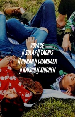 voyage || sulay || taoris || hunan || chanbaek || kaisoo || xiuchen