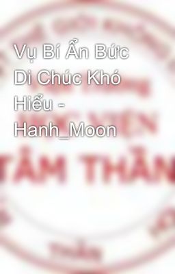 Vụ Bí Ẩn Bức Di Chúc Khó Hiểu - Hanh_Moon