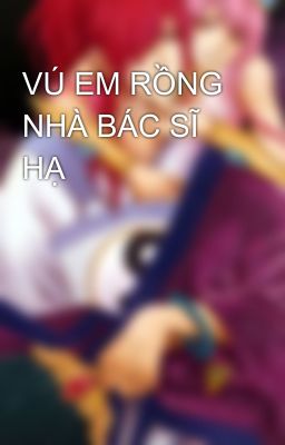 VÚ EM RỒNG NHÀ BÁC SĨ HẠ