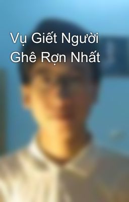 Vụ Giết Người Ghê Rợn Nhất