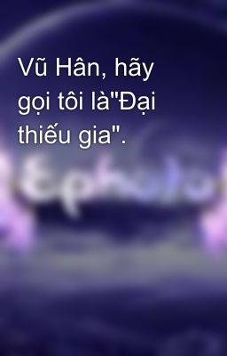 Vũ Hân, hãy gọi tôi là