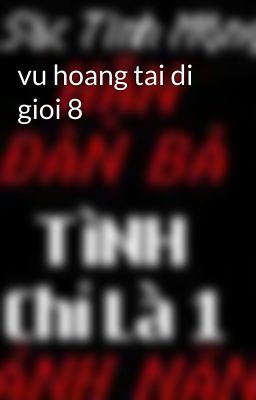 vu hoang tai di gioi 8