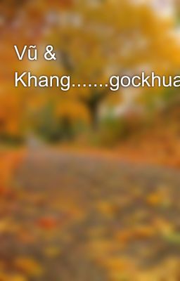 Vũ & Khang.......gockhuat