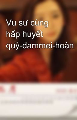 Vu sư cùng hấp huyết quỷ-dammei-hoàn