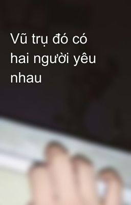 Vũ trụ đó có hai người yêu nhau