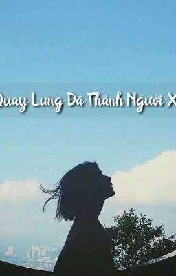 Vừa Quay Lưng Đã Thành Người Xa Lại