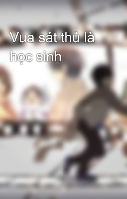 Vua sát thủ là học sinh