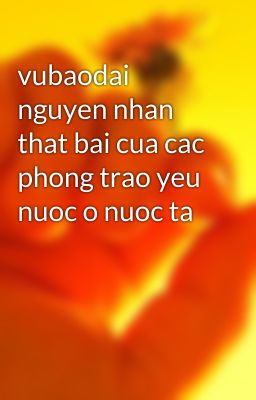 vubaodai nguyen nhan that bai cua cac phong trao yeu nuoc o nuoc ta