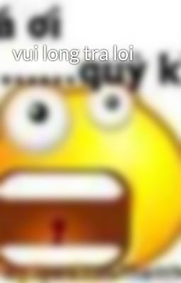 vui long tra loi