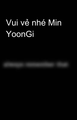 Vui vẻ nhé Min YoonGi