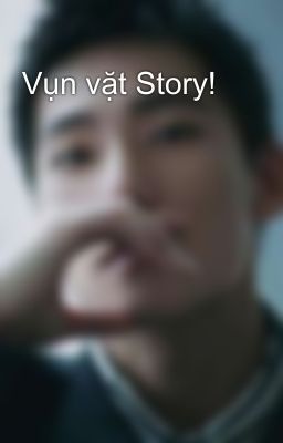 Vụn vặt Story!