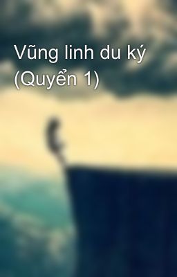 Vũng linh du ký (Quyển 1)