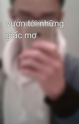 vươn tới những giấc mơ