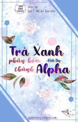 [Vườn trường] Trà xanh phân hóa thành Alpha