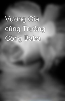 Vương Gia cùng Trường Công Baba