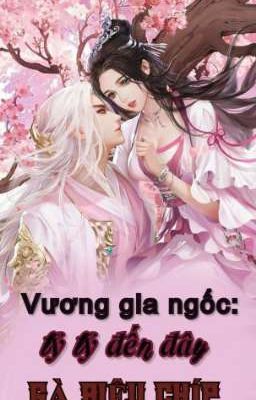 Vương gia ngốc: Tỷ tỷ đến đây (Gà siêu chíp)