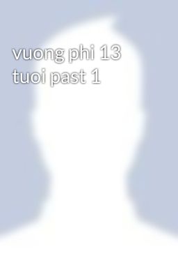 vuong phi 13 tuoi past 1