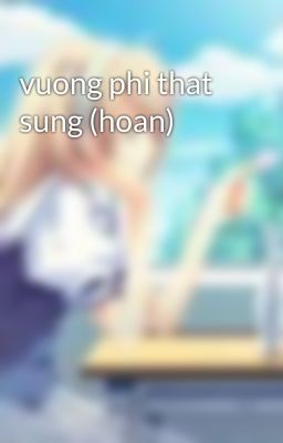 vuong phi that sung (hoan)