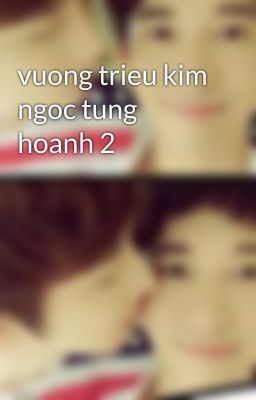 vuong trieu kim ngoc tung hoanh 2