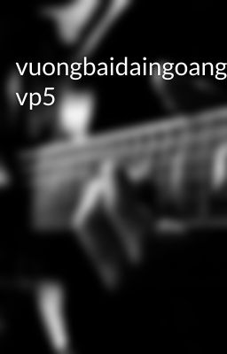 vuongbaidaingoangia vp5