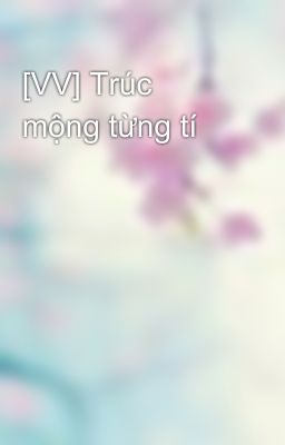 [VV] Trúc mộng từng tí