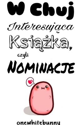 W Chuj Interesująca Książka, Czyli NOMINACJE