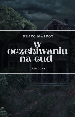 W oczekiwaniu na cud • Draco Malfoy 