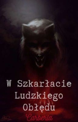 W Szkarłacie Ludzkiego Obłędu |Carberla|