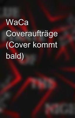 WaCa Coveraufträge (Cover kommt bald)