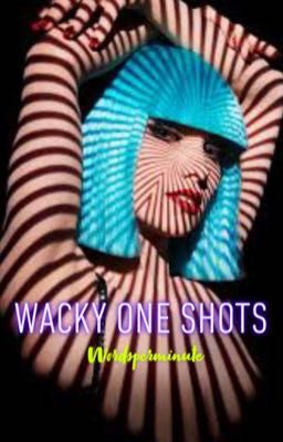 Wacky One Shots