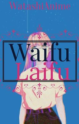 Waifu or Laifu