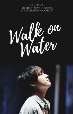 Walk on water  ⇢ Taekook