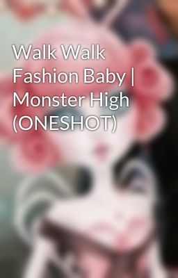 Walk Walk Fashion Baby | Monster High (ONESHOT)