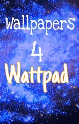 Wall Papers 4 Wattpad