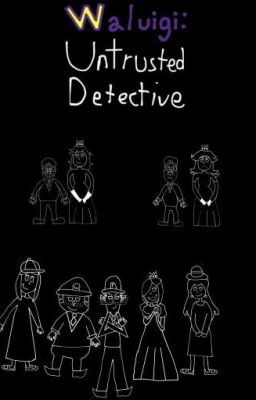 Waluigi:Untrusted Detective 