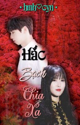 [ WannaChin] Hắc Bạch Chia Xa {Tạm Drop}