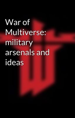 War of Multiverse: military arsenals and ideas