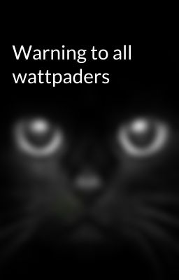 Warning to all wattpaders 